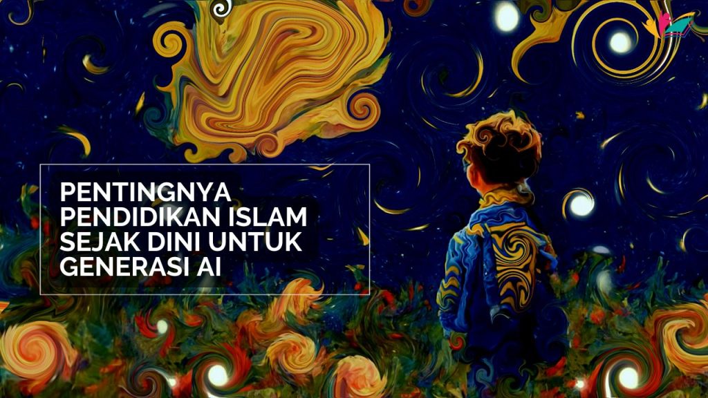 Pentingnya Pendidikan Islam Sejak Dini untuk Generasi AI